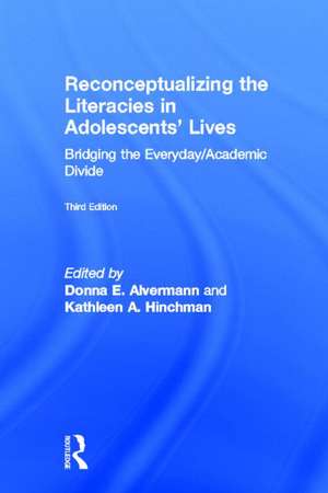 Reconceptualizing the Literacies in Adolescents' Lives: Bridging the Everyday/Academic Divide, Third Edition de Donna E. Alvermann