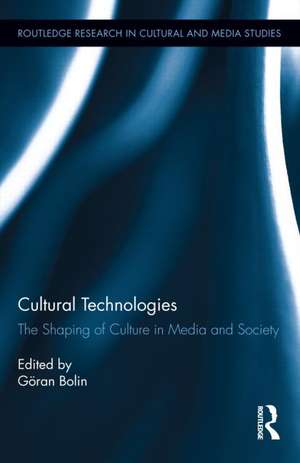 Cultural Technologies: The Shaping of Culture in Media and Society de Göran Bolin