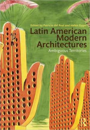 Latin American Modern Architectures: Ambiguous Territories de Patricio del Real