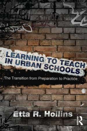 Learning to Teach in Urban Schools: The Transition from Preparation to Practice de Etta R. Hollins