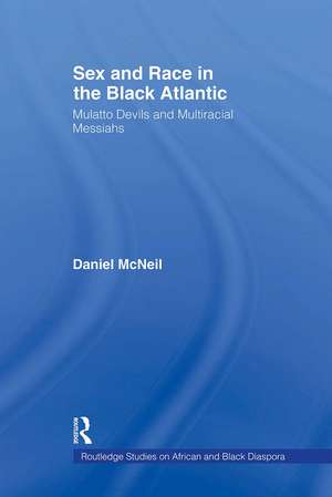 Sex and Race in the Black Atlantic: Mulatto Devils and Multiracial Messiahs de Daniel McNeil