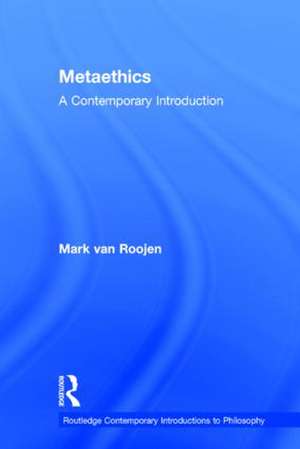 Metaethics: A Contemporary Introduction de Mark van Roojen
