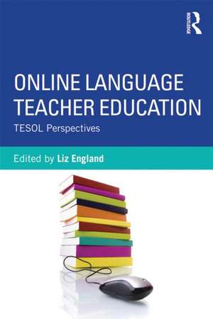 Online Language Teacher Education: TESOL Perspectives de Liz England