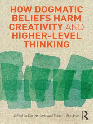 How Dogmatic Beliefs Harm Creativity and Higher-Level Thinking de Don Ambrose