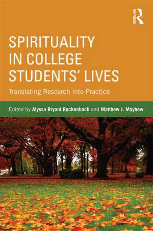 Spirituality in College Students' Lives: Translating Research into Practice de Alyssa Bryant Rockenbach