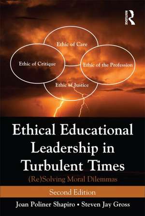 Ethical Educational Leadership in Turbulent Times: (Re) Solving Moral Dilemmas de Joan Poliner Shapiro