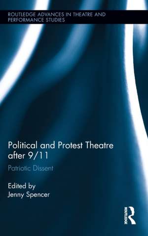 Political and Protest Theatre after 9/11: Patriotic Dissent de Jenny Spencer