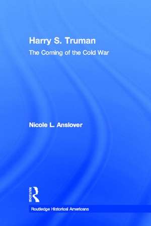 Harry S. Truman: The Coming of the Cold War de Nicole L. Anslover