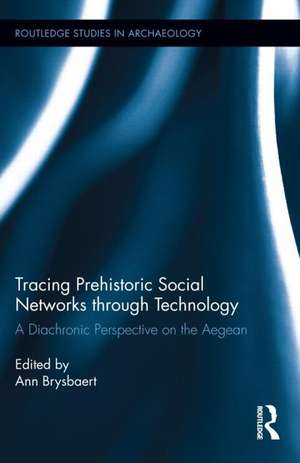 Tracing Prehistoric Social Networks through Technology: A Diachronic Perspective on the Aegean de Ann Brysbaert