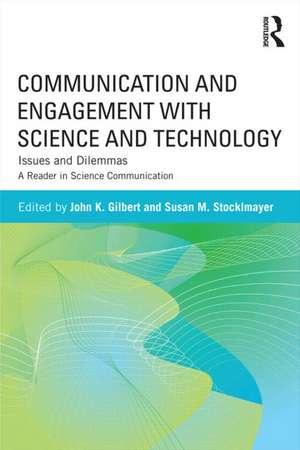 Communication and Engagement with Science and Technology: Issues and Dilemmas - A Reader in Science Communication de John K. Gilbert