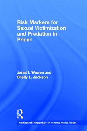 Risk Markers for Sexual Victimization and Predation in Prison de Janet I. Warren