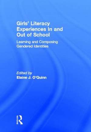 Girls' Literacy Experiences In and Out of School: Learning and Composing Gendered Identities de Elaine O'Quinn