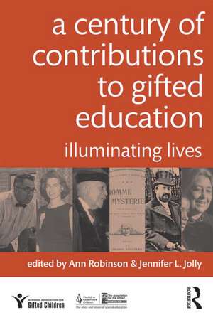 A Century of Contributions to Gifted Education: Illuminating Lives de Ann Robinson