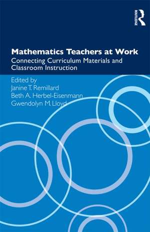 Mathematics Teachers at Work: Connecting Curriculum Materials and Classroom Instruction de Janine T. Remillard