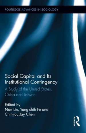 Social Capital and Its Institutional Contingency: A Study of the United States, China and Taiwan de Nan Lin