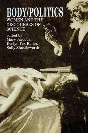 Body/Politics: Women and the Discourses of Science de Mary Jacobus