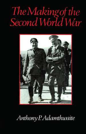 The Making of the Second World War de Anthony P. Adamthwaite