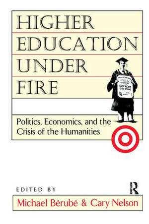 Higher Education Under Fire: Politics, Economics, and the Crisis of the Humanities de Michael Berube