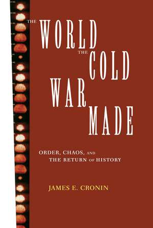 The World the Cold War Made: Order, Chaos and the Return of History de James E. Cronin