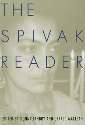 The Spivak Reader: Selected Works of Gayati Chakravorty Spivak de Gayatri Spivak