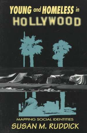 Young and Homeless In Hollywood: Mapping the Social Imaginary de Susan M. Ruddick