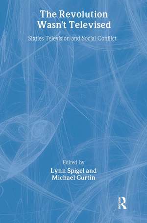 The Revolution Wasn't Televised: Sixties Television and Social Conflict de Lynn Spigel