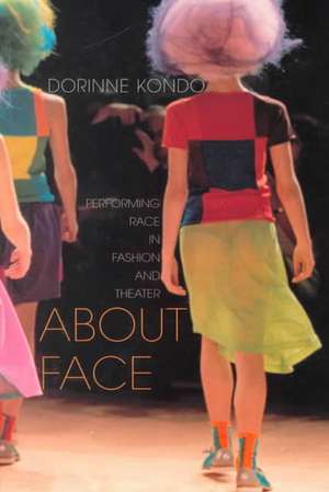 About Face: Performing Race in Fashion and Theater de Dorinne Kondo