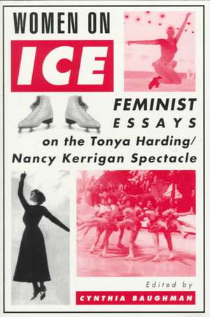 Women On Ice: Feminist Responses to the Tonya Harding/Nancy Kerrigan Spectacle de Cynthia Baughman