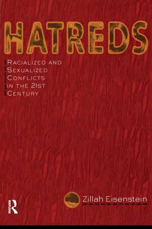 Hatreds: Racialized and Sexualized Conflicts in the 21st Century de Zillah Eisenstein