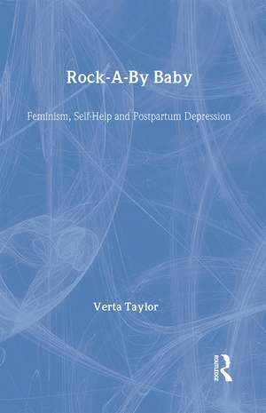 Rock-a-by Baby: Feminism, Self-Help and Postpartum Depression de Verta Taylor