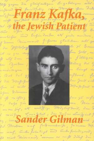 Franz Kafka, The Jewish Patient de Sander Gilman