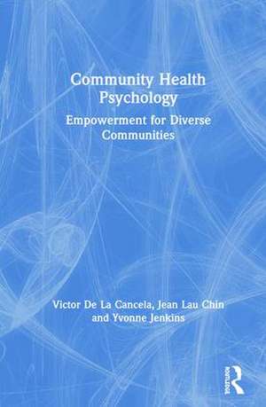 Community Health Psychology: Empowerment for Diverse Communities de Victor De La Cancela