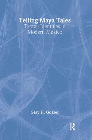 Telling Maya Tales: Tzotzil Identities in Modern Mexico de Gary H. Gossen