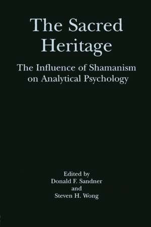 The Sacred Heritage: The Influence of Shamanism on Analytical Psychology de Donald F. Sandner