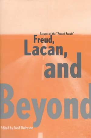 Returns of the French Freud:: Freud, Lacan, and Beyond de Todd Dufresne