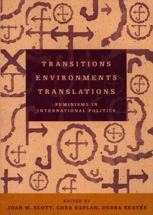 Transitions Environments Translations: Feminisms in International Politics de Joan W. Scott