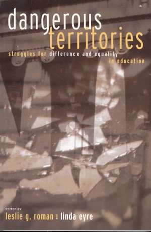 Dangerous Territories: Struggles for Difference and Equality in Education de Leslie G. Roman