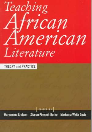 Teaching African American Literature: Theory and Practice de Maryemma Graham