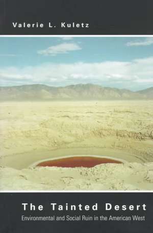 The Tainted Desert: Environmental and Social Ruin in the American West de Valerie L. Kuletz