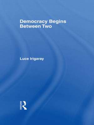 Democracy Begins Between Two de Luce Irigaray