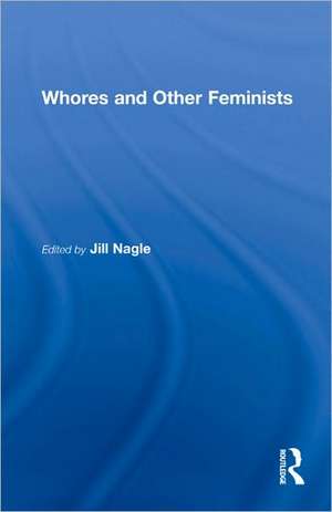 Whores and Other Feminists de Jill Nagle