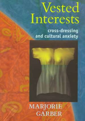 Vested Interests: Cross-dressing and Cultural Anxiety de Marjorie Garber