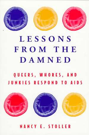 Lessons from the Damned: Queers, Whores and Junkies Respond to AIDS de Nancy E. Stoller