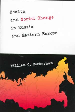 Health and Social Change in Russia and Eastern Europe de William C. Cockerham