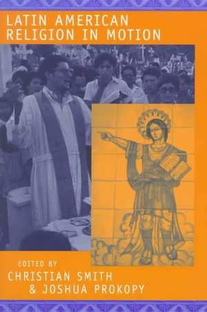 Latin American Religion in Motion de Christopher Smith