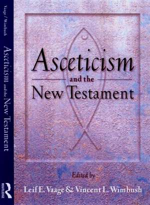 Asceticism and the New Testament de Leif E. Vaage