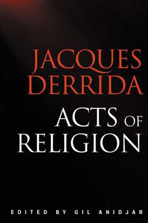 Acts of Religion de Jacques Derrida