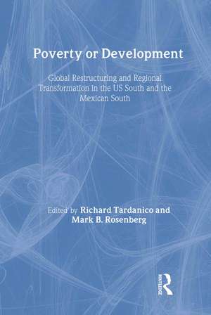 Poverty or Development: Global Restructuring and Regional Transformation in the US South and the Mexican South de Richard Tardanico