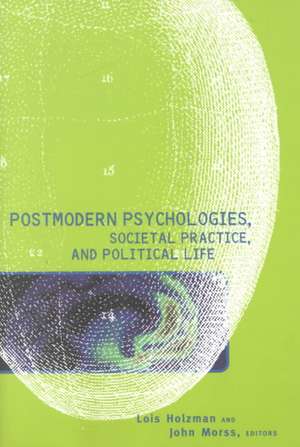 Postmodern Psychologies, Societal Practice, and Political Life de Lois Holzman