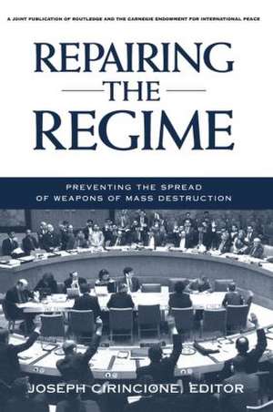 Repairing the Regime: Preventing the Spread of Weapons of Mass Destruction de Joseph Cirincione